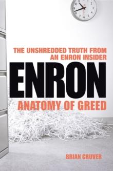 Enron : The Anatomy of Greed The Unshredded Truth from an Enron Insider