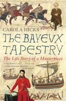 The Bayeux Tapestry : The Life Story of a Masterpiece