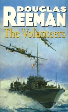 The Volunteers : a dramatic WW2 adventure from Douglas Reeman, the all-time bestselling master of storyteller of the sea