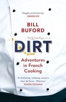 Dirt : Adventures in French Cooking from the bestselling author of Heat