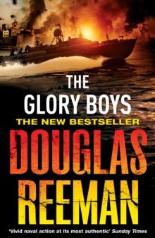 The Glory Boys : a dramatic tale of naval warfare and derring-do from Douglas Reeman, the all-time bestselling master of storyteller of the sea