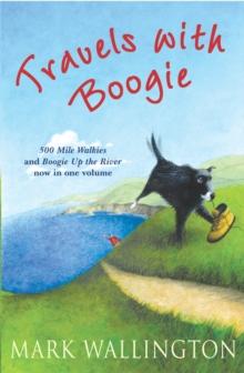 Travels With Boogie : 500 Mile Walkies and Boogie Up the River in One Volume