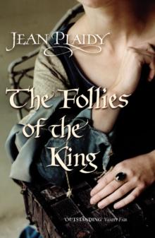 The Follies of the King : (The Plantagenets: book VIII): an enthralling story of love, passion and intrigue set in the 1300s from the Queen of English historical fiction