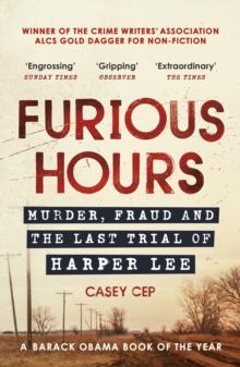 Furious Hours : Murder, Fraud And The Last Trial Of Harper Lee