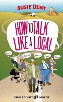 How to Talk Like a Local : A National Phrasebook from the author of Word Perfect