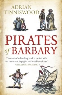 Pirates Of Barbary : Corsairs, Conquests and Captivity in the 17th-Century Mediterranean