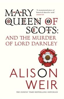 Mary Queen of Scots : And the Murder of Lord Darnley