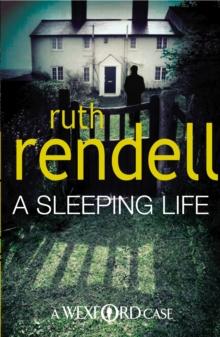 A Sleeping Life : a spine-tingling, edge-of-your-seat Wexford mystery from the award-winning Queen of Crime, Ruth Rendell