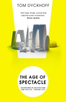 The Age of Spectacle : The Rise and Fall of Iconic Architecture