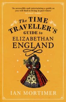 The Time Traveller's Guide to Elizabethan England