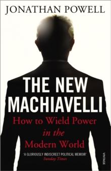 The New Machiavelli : How to Wield Power in the Modern World