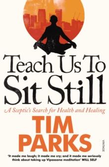 Teach Us to Sit Still : A Sceptic's Search for Health and Healing