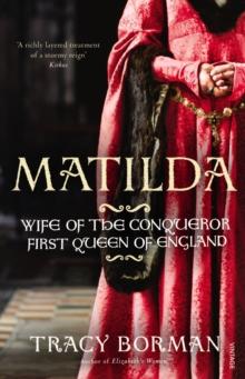 Matilda : Wife of the Conqueror, First Queen of England