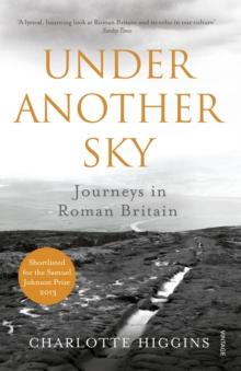 Under Another Sky : Journeys in Roman Britain