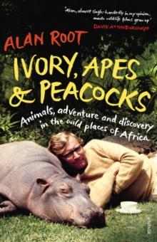 Ivory, Apes & Peacocks : Animals, adventure and discovery in the wild places of Africa