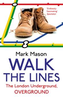 Walk the Lines : The London Underground, Overground