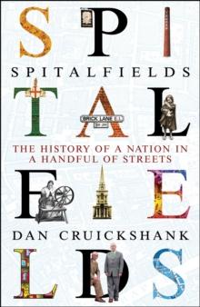 Spitalfields : The History of a Nation in a Handful of Streets