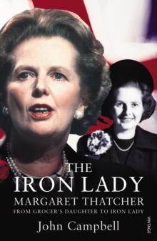 The Iron Lady : Margaret Thatcher: From Grocers Daughter to Iron Lady