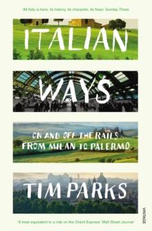 Italian Ways : On and Off the Rails from Milan to Palermo