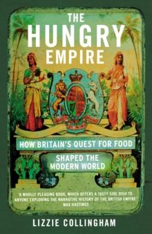 The Hungry Empire : How Britains Quest for Food Shaped the Modern World