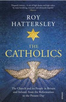 The Catholics : The Church And Its People In Britain And Ireland, From The Reformation To The Present Day