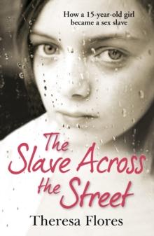 The Slave Across the Street : the harrowing yet inspirational true story of one girls traumatic journey from sex-slave to freedom