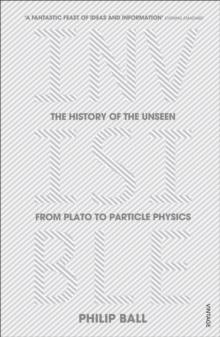 Invisible : The History of the Unseen from Plato to Particle Physics