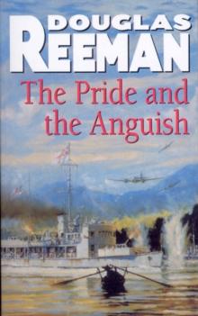 The Pride and the Anguish : a stirring naval action thriller set at the height of WW2 from Douglas Reeman, the all-time bestselling master storyteller of the sea