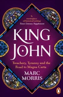 King John : Treachery, Tyranny and the Road to Magna Carta