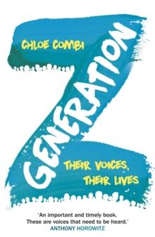 Generation Z : Their Voices, Their Lives