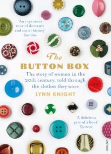 The Button Box : The Story of Women in the 20th Century Told Through the Clothes They Wore