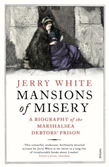 Mansions of Misery : A Biography of the Marshalsea Debtors Prison