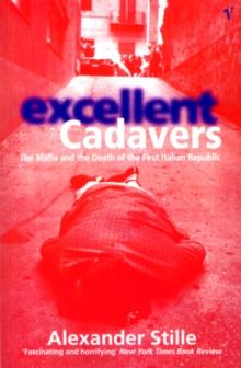 Excellent Cadavers : The Mafia and the Death of the First Italian Republic