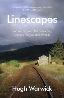 Linescapes : Remapping and Reconnecting Britain's Fragmented Wildlife