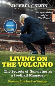 Living on the Volcano : The Secrets of Surviving as a Football Manager