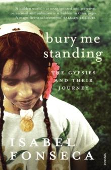 Bury Me Standing : The Gypsies and their Journey