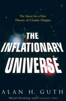 The Inflationary Universe : The Quest for a New Theory of Cosmic Origins