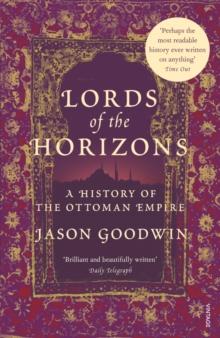 Lords Of The Horizons : A History of the Ottoman Empire