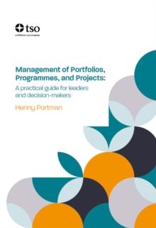 Management of Portfolios, Programmes and Projects : A practical guide for leaders and decision-makers