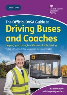 The Official DVSA Guide to Driving Buses and Coaches : DVSA Safe Driving for Life Series