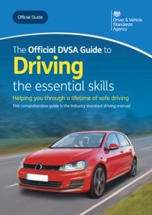 The Official DVSA Guide to Driving - the essential skills : DVSA Safe Driving for Life Series