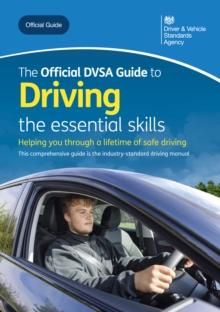 The Official DVSA Guide to Driving - the essential skills : DVSA Safe Driving for Life Series