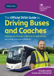 The Official DVSA Guide to Driving Buses and Coaches : DVSA Safe Driving for Life Series