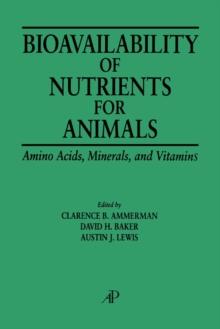 Bioavailability of Nutrients for Animals : Amino Acids, Minerals, Vitamins