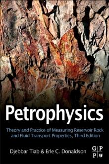 Petrophysics : Theory and Practice of Measuring Reservoir Rock and Fluid Transport Properties