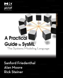 A Practical Guide to SysML : The Systems Modeling Language