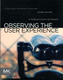 Observing the User Experience : A Practitioner's Guide to User Research