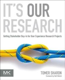 It's Our Research : Getting Stakeholder Buy-in for User Experience Research Projects