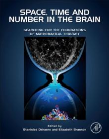 Space, Time and Number in the Brain : Searching for the Foundations of Mathematical Thought