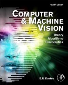 Computer and Machine Vision : Theory, Algorithms, Practicalities